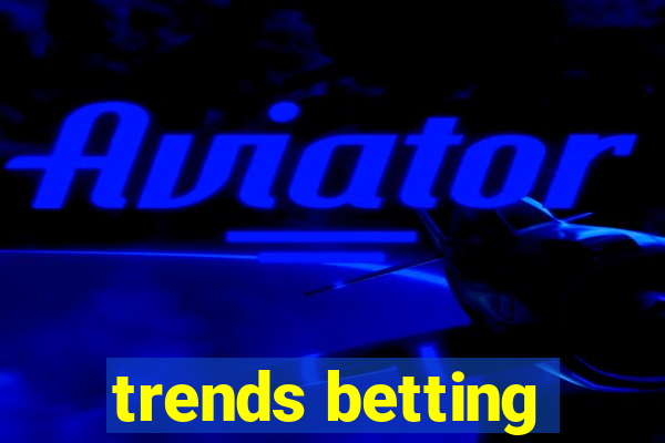 trends betting